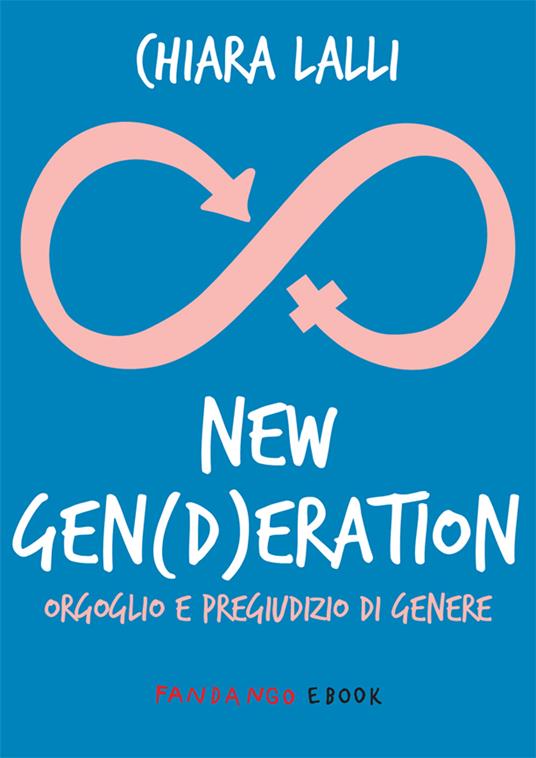 New gen(d)eration. Orgoglio e pregiudizio di genere - Chiara Lalli - ebook