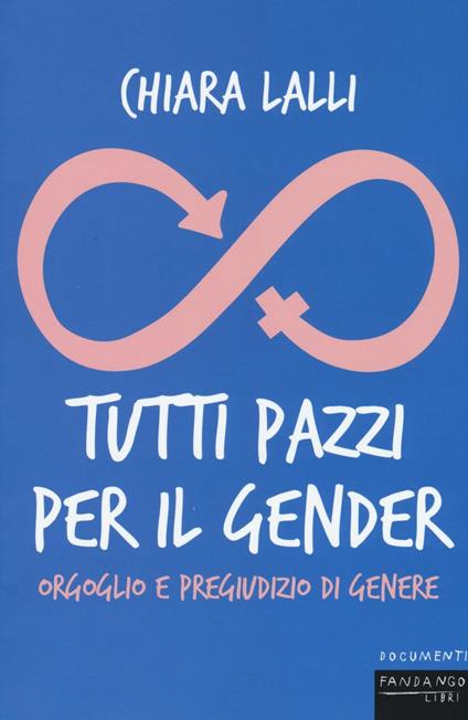 Tutti pazzi per il gender. Orgoglio e pregiudizio di genere - Chiara Lalli - copertina
