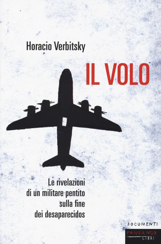 Il volo. Le rivelazioni di un militare pentito sulla fine dei desaparecidos - Horacio Verbitsky - copertina