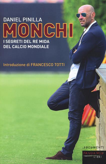 Monchi. I segreti del re Mida del calcio mondiale - Daniel Pinilla - copertina