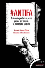 #antifa. Dizionario per fare a pezzi, parola per parola, la narrazione fascista
