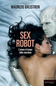 Sex robot. L'amore al tempo delle macchine