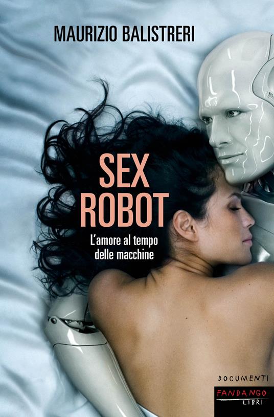 Sex robot. L'amore al tempo delle macchine - Maurizio Balistreri - ebook