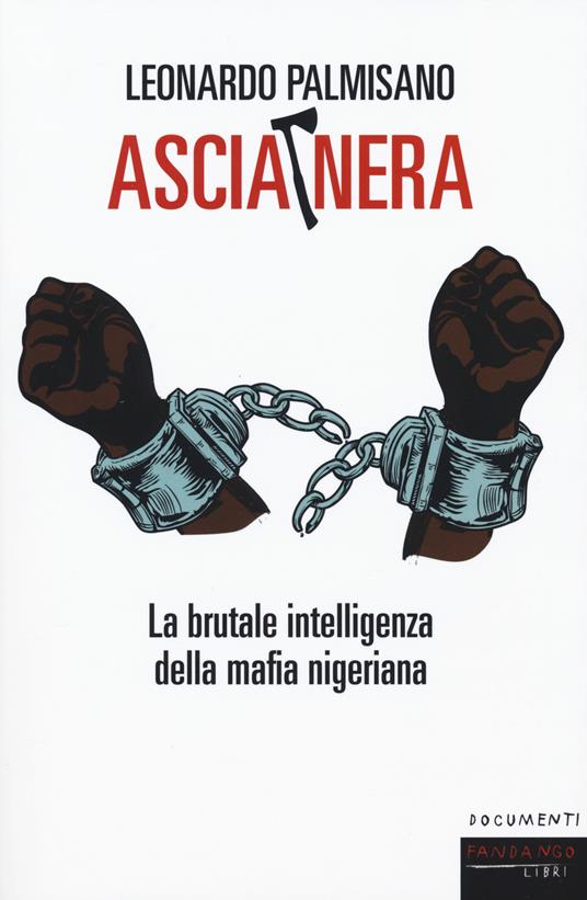 Ascia nera. La brutale intelligenza della mafia nigeriana - Leonardo Palmisano - copertina