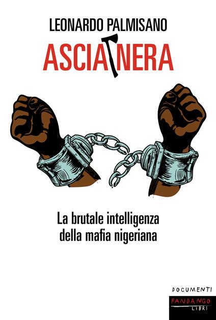 Ascia nera. La brutale intelligenza della mafia nigeriana - Leonardo Palmisano - ebook