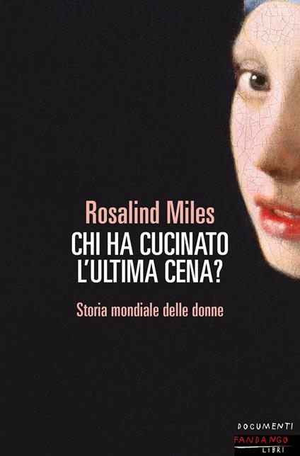 Chi ha cucinato l'ultima cena? Storia femminile del mondo - Rosalind Miles - copertina