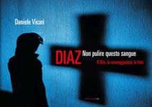 Diaz. Non pulire questo sangue. Il film, la sceneggiatura, le foto