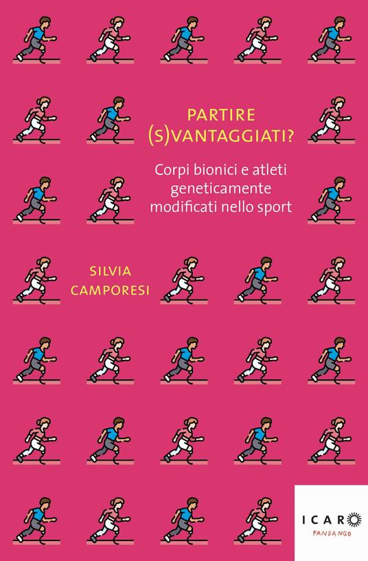 Partire (s)vantaggiati? Corpi bionici e atleti geneticamente modificati nello sport - SiIvia Camporesi - copertina