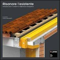 Risanare l'esistente. Soluzioni per il comfort e l'efficienza energetica - copertina