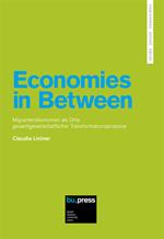 Economies in Between. Migrantenökonomien als Orte Gesamtgesellschaftlicher Transformationsprozesse