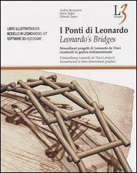 I ponti di Leonardo. Straordinari progetti di Leonardo da Vinci ricostruiti in grafica tridimensionale. Ediz. italiana e inglese. Con CD-ROM - Andrea Bernardoni,Mario Taddei,Edoardo Zanon - copertina