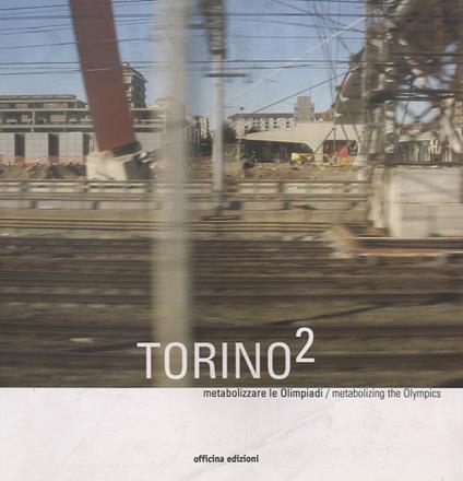 Torino 2. Metabolizzare le Olimpiadi - Cristina Bianchetti - copertina