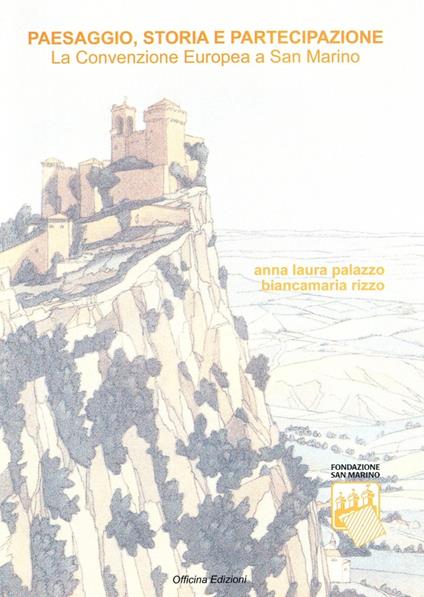 Paesaggio, storia e partecipazione. La convenzione europea a San Marino - Anna Laura Palazzo,Anna M. Rizzo - copertina