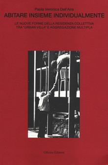 Abitare insieme individualmente. Le nuove forme della residenza collettiva tra "urban villa" e aggregazione multipla