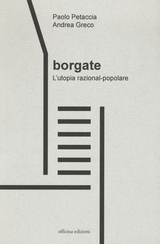 Borgate. L'utopia razional-popolare - Paolo Petaccia,Andrea Greco - copertina