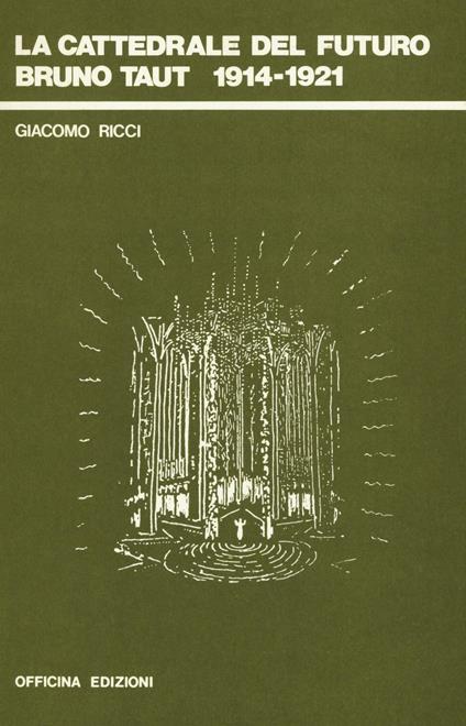La cattedrale del futuro. Bruno Taut 1914-1921 - Giacomo Ricci - copertina