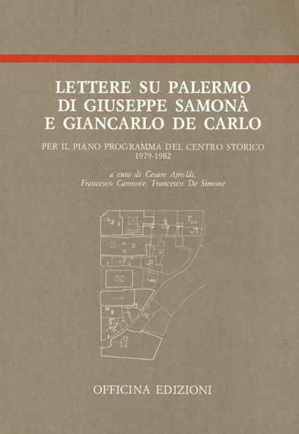 Lettere su Palermo di Giuseppe Samonà e Giancarlo De Carlo per il piano programma del centro storico (1979-1982) - Giuseppe Samonà,Giancarlo De Carlo - copertina