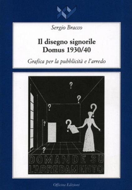 Il disegno signorile. Domus (1930-1940). Grafica per la pubblicità e l'arredo - Sergio Bracco - copertina