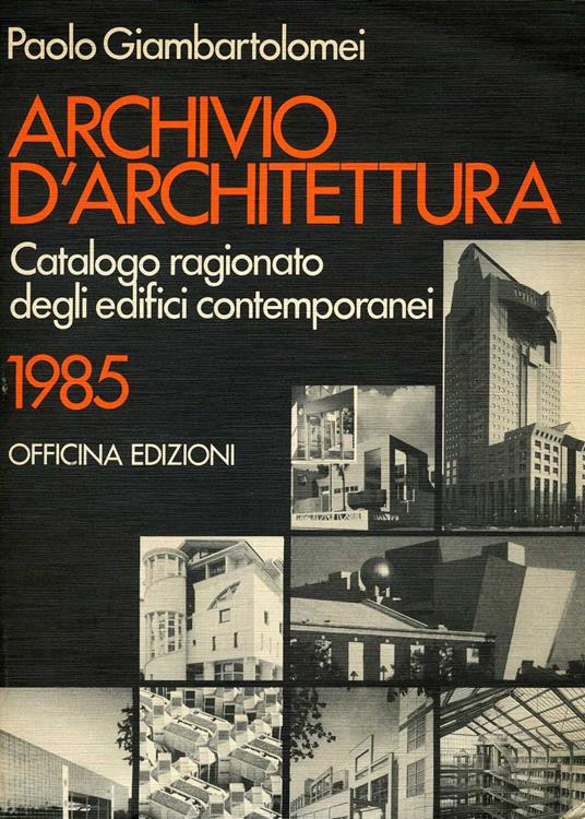 Archivio d'architettura. Catalogo ragionato degli edifici contemporanei 1985 - Paolo Giambartolomei - copertina
