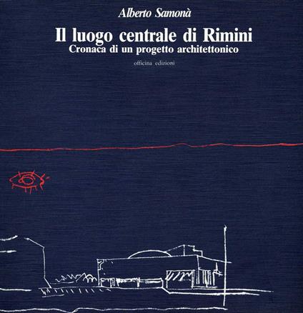 Il luogo centrale di Rimini. Cronaca di un progetto architettonico - Alberto Samonà - copertina