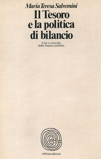 Il tesoro e la politica di bilancio. Crisi e controllo della finanza pubblica - Maria Teresa Salvemini - copertina