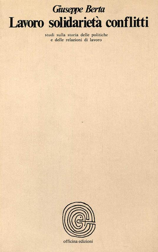 Lavoro, solidarietà, conflitti - Giuseppe Berta - copertina