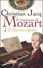 Il maestro segreto. Il romanzo di Mozart. Vol. 1