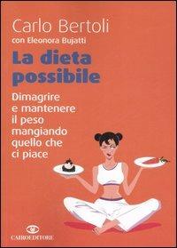La dieta possibile. Dimagrire e mantenere il peso mangiando quello che ci piace