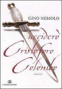 Ucciderò Cristoforo Colombo - Gino Nebiolo - 4
