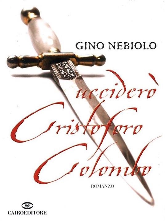 Ucciderò Cristoforo Colombo - Gino Nebiolo - 5