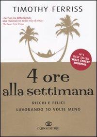 4 ore alla settimana. Ricchi e felici lavorando 10 volte meno - Timothy Ferriss - copertina