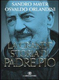La grande storia di Padre Pio - Sandro Mayer,Osvaldo Orlandini - copertina