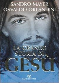 La grande storia di Gesù - Sandro Mayer,Osvaldo Orlandini - copertina