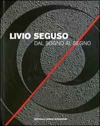 Livio Seguso. Dal sogno al segno