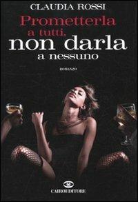 Prometterla a tutti e non darla a nessuno - Claudia Rossi - copertina