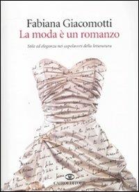 La moda è un romanzo. Stile ed eleganza nei capolavori della letteratura - Fabiana Giacomotti - copertina