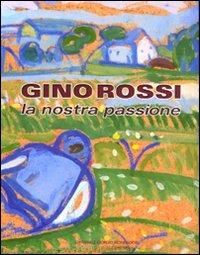 Gino Rossi. La nostra passione. Catalogo della mostra (Asolo, 16 maggio-4 luglio 2010) - copertina