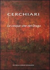 Cerchiari. Le cinque vite del Drago. Catalogo della mostra (Milano, 24 febbraio-13 marzo 2011). Ediz. illustrata - copertina