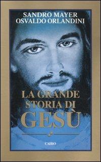 La grande storia di Gesù - Sandro Mayer,Osvaldo Orlandini - copertina