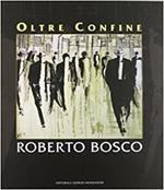 Roberto Bosco. Oltre confine