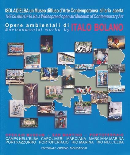 Opere ambientali di Italo Bolano. Isola d'Elba un Museo diffuso d'arte contemporanea all'aria aperta. Ediz. italiana e inglese - copertina