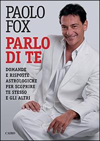 Parlo di te. Domande e risposte astrologiche per scoprire te stesso e gli altri - Paolo Fox - copertina