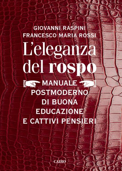 L' eleganza del rospo. Manuale postmoderno di buona educazione e cattivi pensieri - Giovanni Raspini,Francesco M. Rossi - copertina