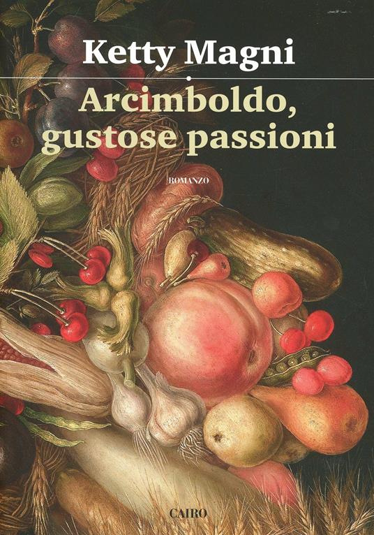 Arcimboldo, gustose passioni - Ketty Magni - copertina