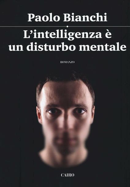 L' intelligenza è un disturbo mentale - Paolo Bianchi - copertina