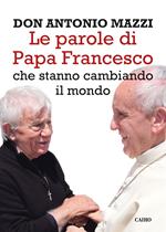Le parole di papa Francesco che stanno cambiando il mondo