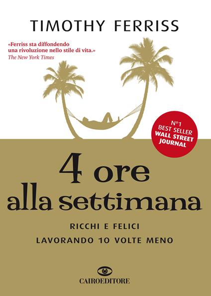 4 ore alla settimana. Ricchi e felici lavorando 10 volte meno - Timothy Ferriss,S. Viviani - ebook