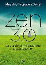 Zen 3.0. La via della meditazione. Un libro mindfulzen
