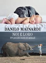 Noi e loro. 100 piccole storie di animali