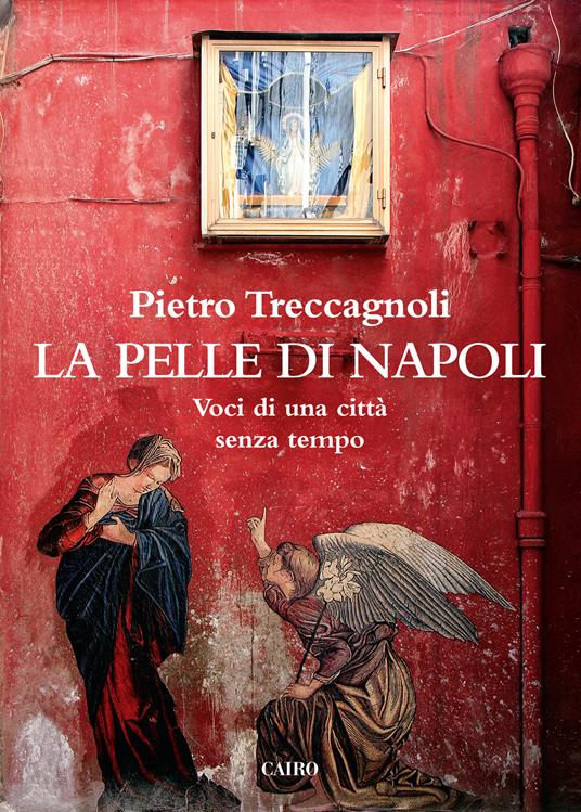 La pelle di Napoli. Voci di una città senza tempo - Pietro Treccagnoli - ebook